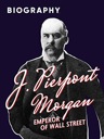 Video: “J. Pierpont Morgan— Emperor of Wall Street” (Amazon streaming)