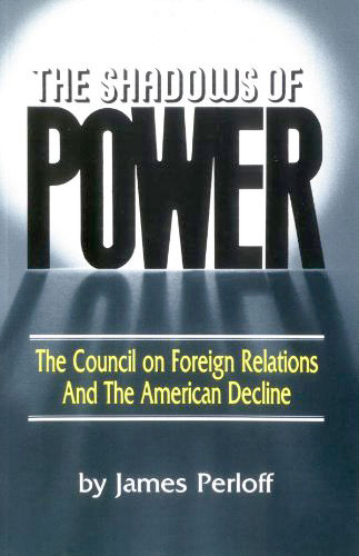 Shadows of Power The Council On Foreign Relations and the American Decline