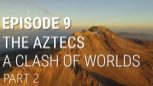 “The Aztecs - A Clash of Worlds (Part 2 of 2)” (Fall of Civilizations Series)