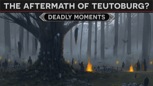 “Deadly Moments - The Aftermath of Teutoburg Forest”