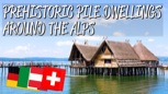 “Prehistoric Pile Dwellings Around the Alps - UNESCO World Heritage Site”