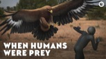 “When Humans Were Prey”